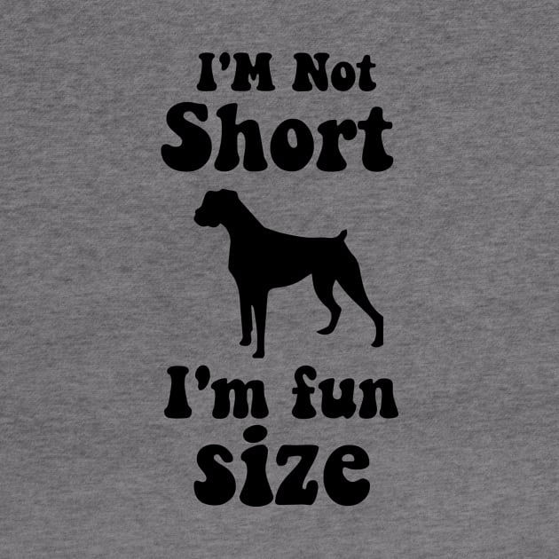 funny dog boxer  IM NOT SHORT IM FUN SIZE by spantshirt